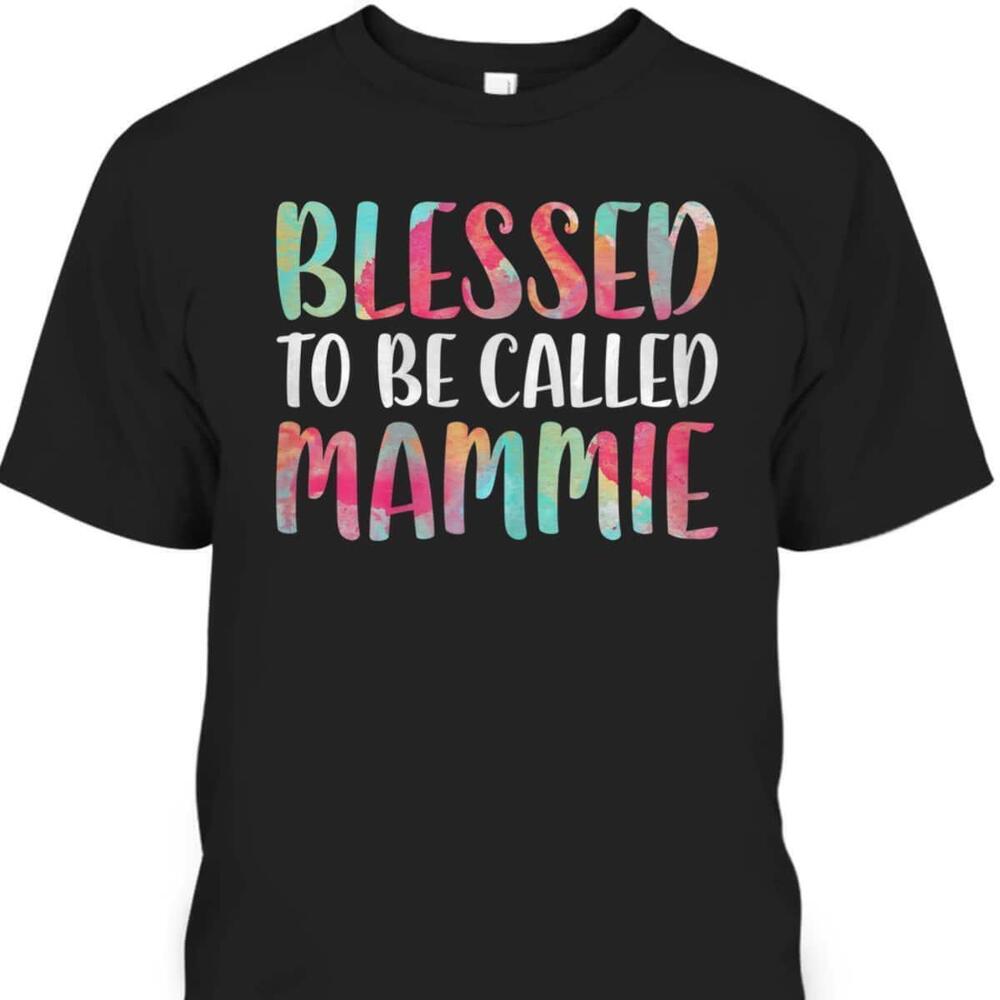 Mothers Day Tshirt Blessed To Be Called Mammie